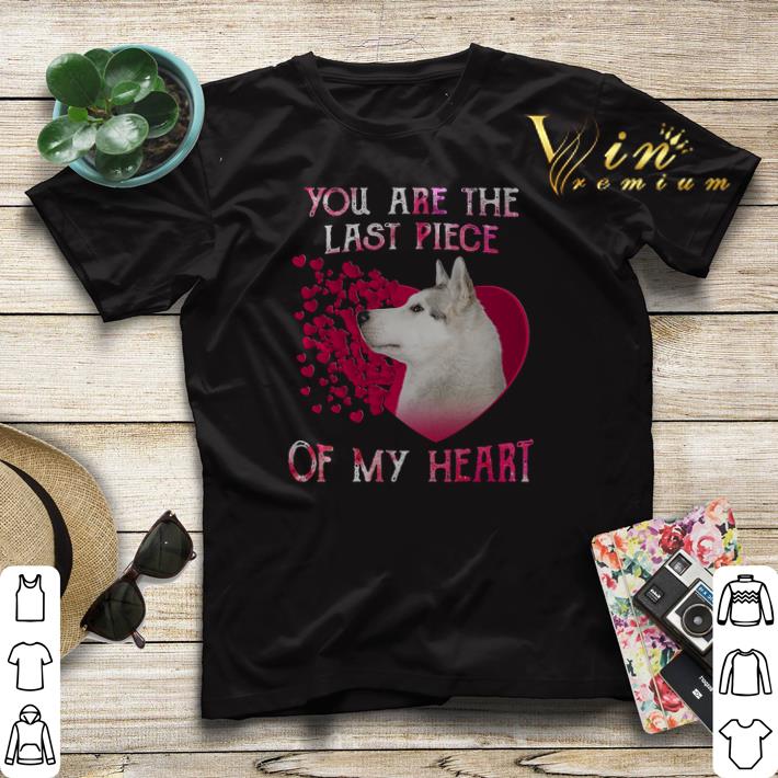 Husky dog you are the last piece of my heart Valentine s day shirt sweater 4 - Husky dog you are the last piece of my heart Valentine's day shirt sweater