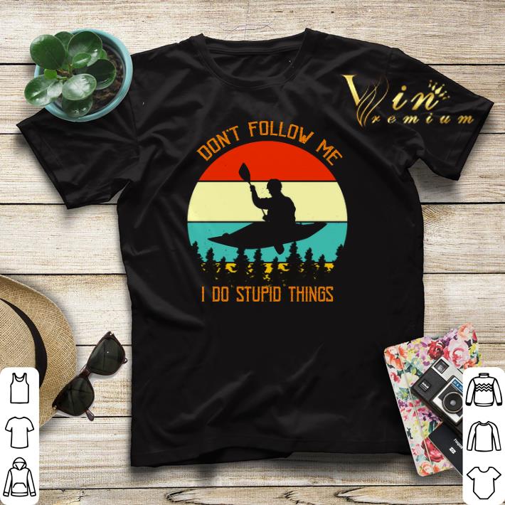 Kayaking don t follow me i do stupid things vintage shirt sweater 4 - Kayaking don't follow me i do stupid things vintage shirt sweater