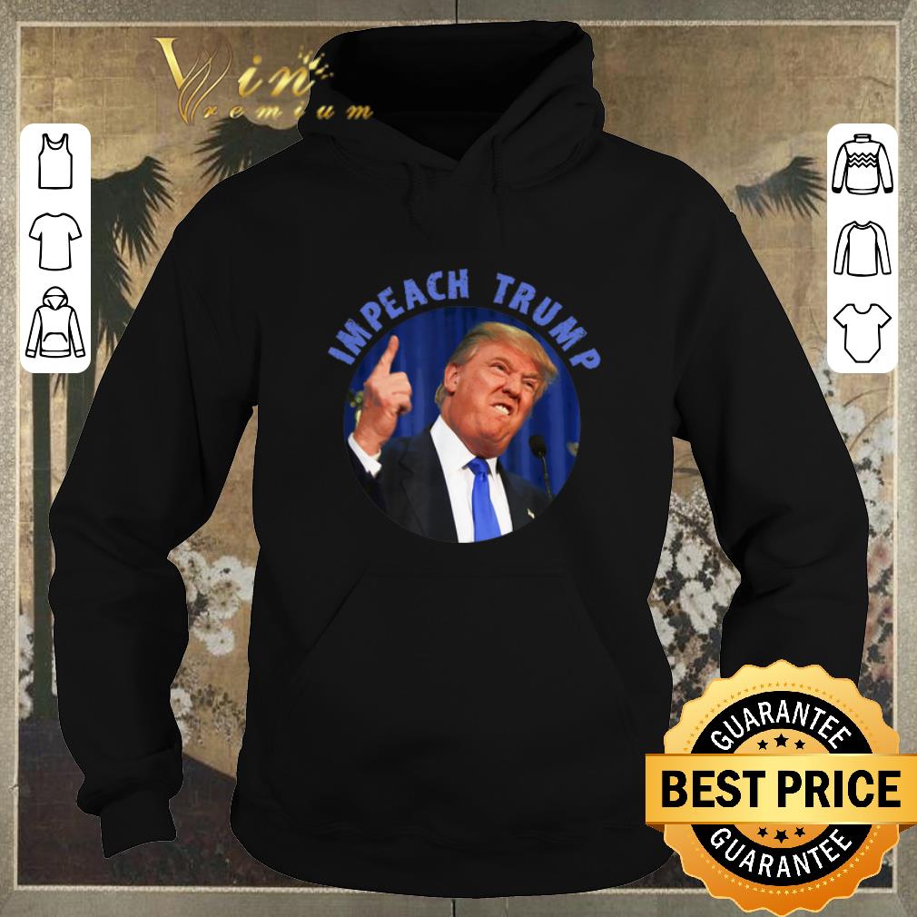 Nice Anti Donald Trump Impeachment Impeach Trump shirt sweater Nice Anti Donald Trump Impeachment Impeach Trump shirt sweater 4 - Nice Anti Donald Trump Impeachment Impeach Trump shirt sweater