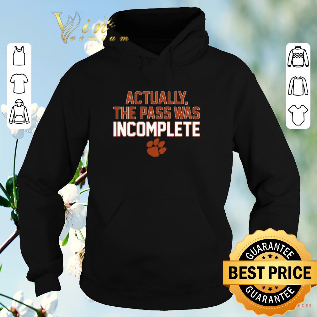 Nice Clemson Tigers Actually The Pass Was Incomplete shirt sweater 4 - Nice Clemson Tigers Actually The Pass Was Incomplete shirt sweater
