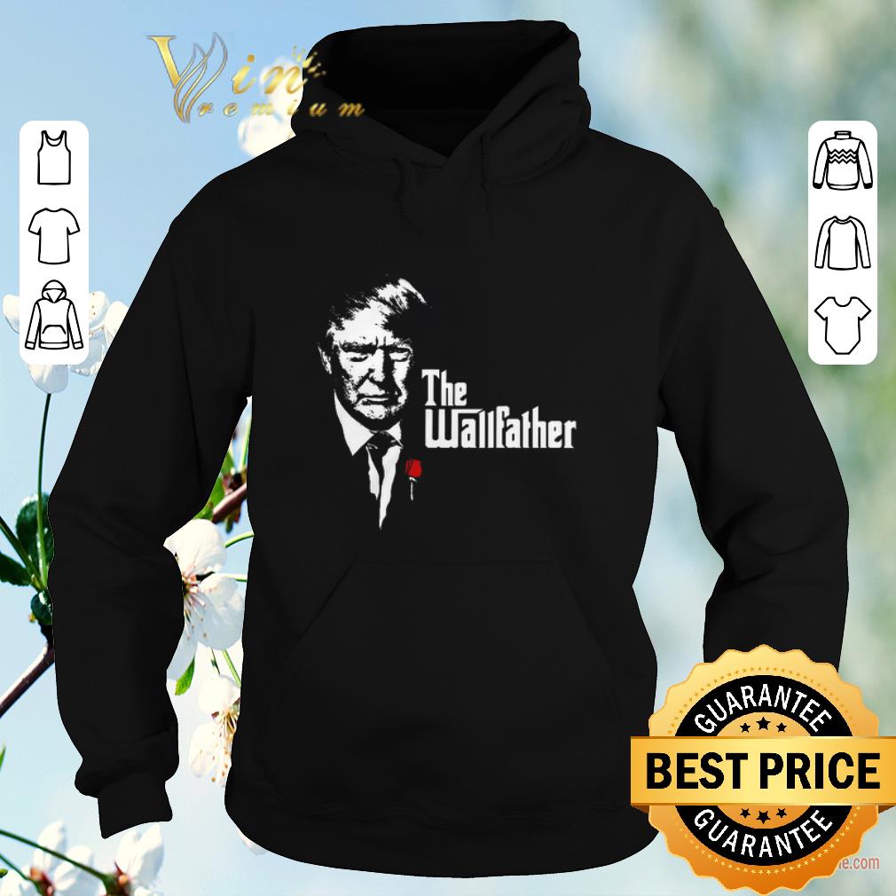 Nice Donald Trump The Wallfather shirt sweater Nice Donald Trump The Wallfather shirt sweater 4 - Nice Donald Trump The Wallfather shirt sweater