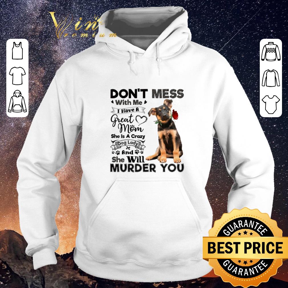 Nice German Shepherd don t mess with me i have a great mom crazy dog shirt sweater 4 - Nice German Shepherd don't mess with me i have a great mom crazy dog shirt sweater