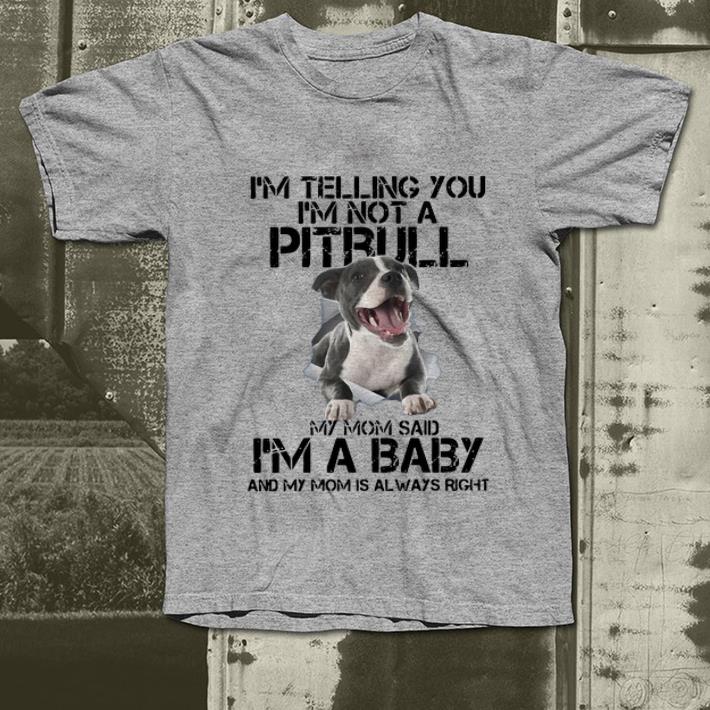 Nice I m Telling You I m Not A Pitbull My Mom Said I m A Baby shirt 4 - Nice I’m Telling You I’m Not A Pitbull My Mom Said I’m A Baby shirt