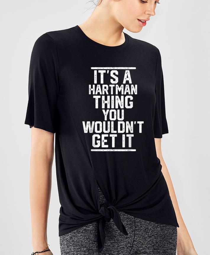 Nice It s A Hartman Thing You Wouldn t Get It shirt 4 - Nice It's A Hartman Thing You Wouldn't Get It shirt