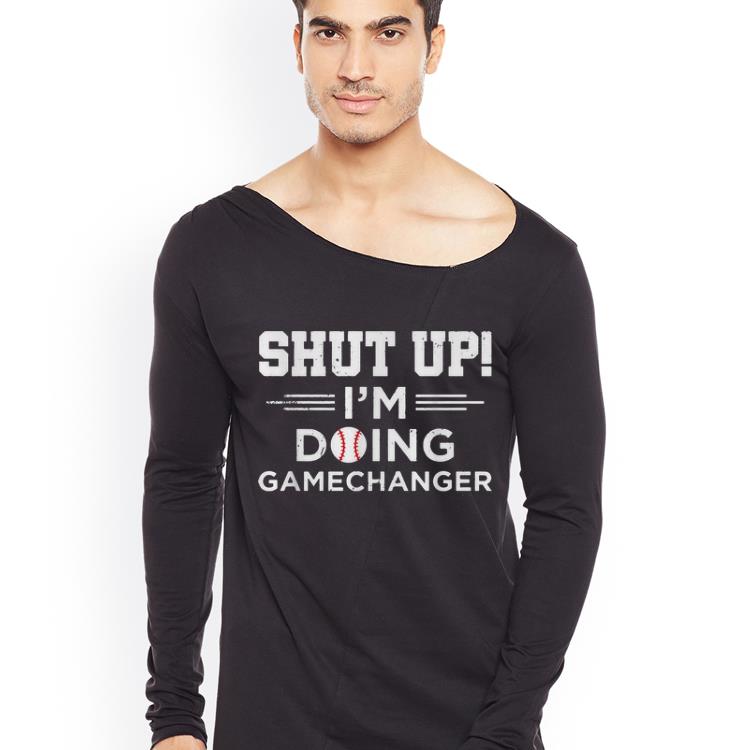 Nice Shut Up I m Doing Gamechanger Softball shirt 4 - Nice Shut Up I'm Doing Gamechanger Softball shirt