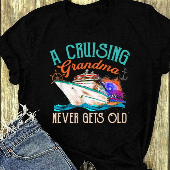 Official A Cruising Grandma Never Gets Old shirt 4 - Official A Cruising Grandma Never Gets Old shirt