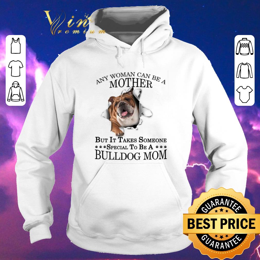Official Any woman can be a mother but it takes someone be a Bulldog mom shirt sweater 4 - Official Any woman can be a mother but it takes someone be a Bulldog mom shirt sweater