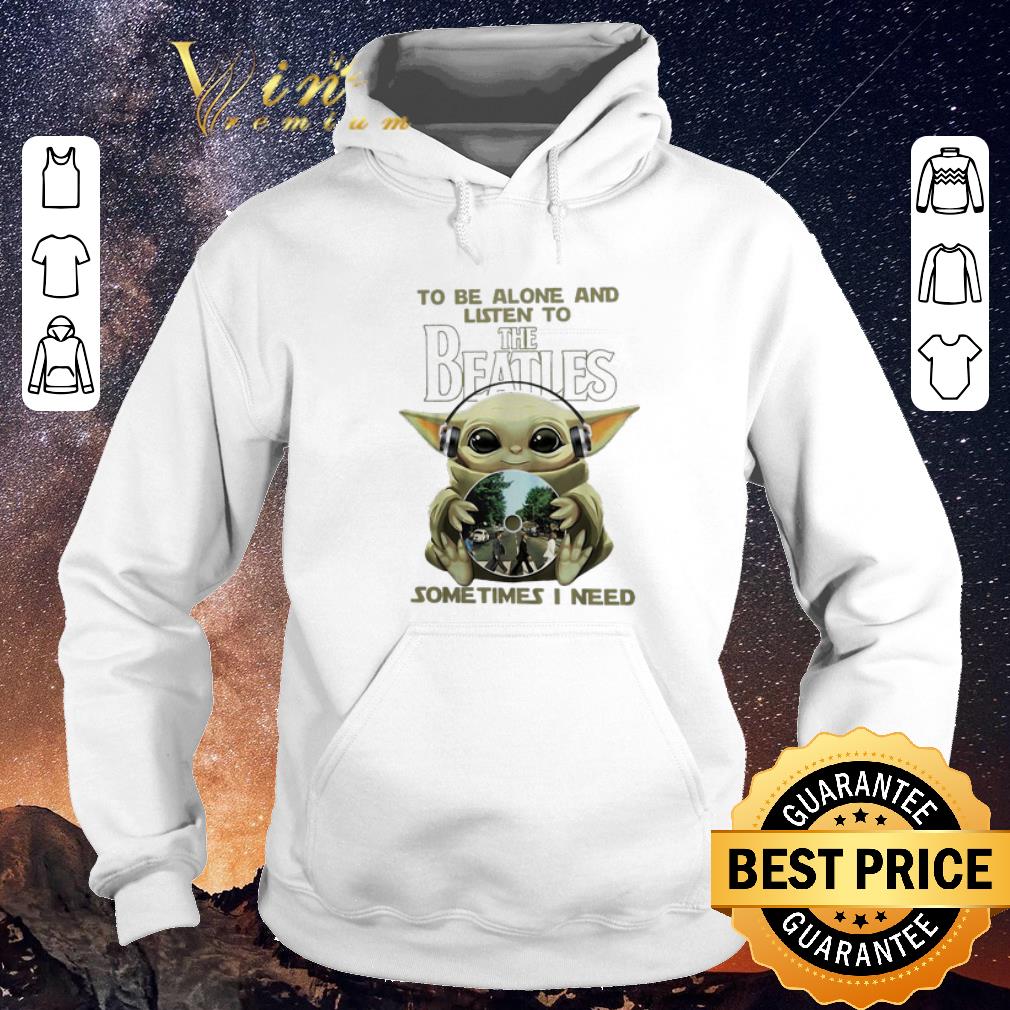 Official Baby Yoda to the alone listen to The Beatles sometimes i need shirt sweater 4 - Official Baby Yoda to the alone & listen to The Beatles sometimes i need shirt sweater
