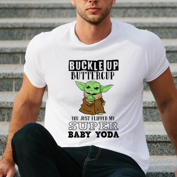 Official Buckle Up Buttercup You Just Flipped My Super Baby Yoda shirt 4 - Official Buckle Up Buttercup You Just Flipped My Super Baby Yoda shirt