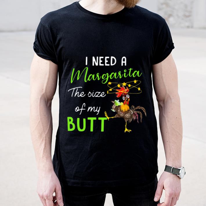 Official Chicken I Need A Margarita The Size Of My Butt shirt 4 - Official Chicken I Need A Margarita The Size Of My Butt shirt