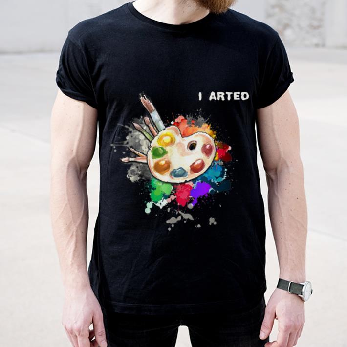 Official I Arted Cool Art Graphic Colorful Artist shirt 4 1 - Official I Arted Cool Art Graphic Colorful Artist shirt