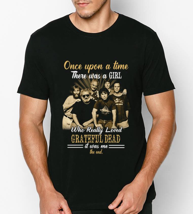 Official Once upon a time there was a girl who really loved Grateful Dead it was me shirt 4 - Official Once upon a time there was a girl who really loved Grateful Dead it was me shirt