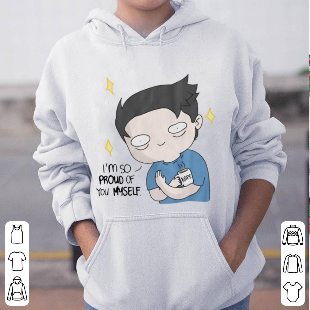 Official Osskait I m So Proud Of You Myself shirt 4 - Official Osskait I’m So Proud Of You Myself shirt