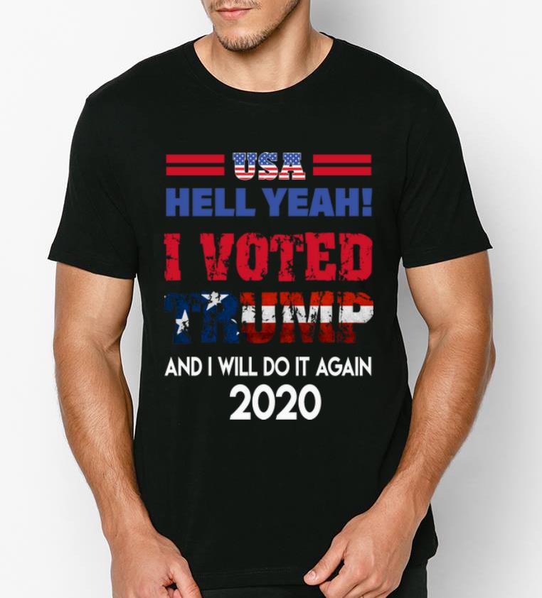 Official USA Hell Yeah I Voted Trump And I Will Do It Again 2020 shirt 4 - Official USA Hell Yeah I Voted Trump And I Will Do It Again 2020 shirt