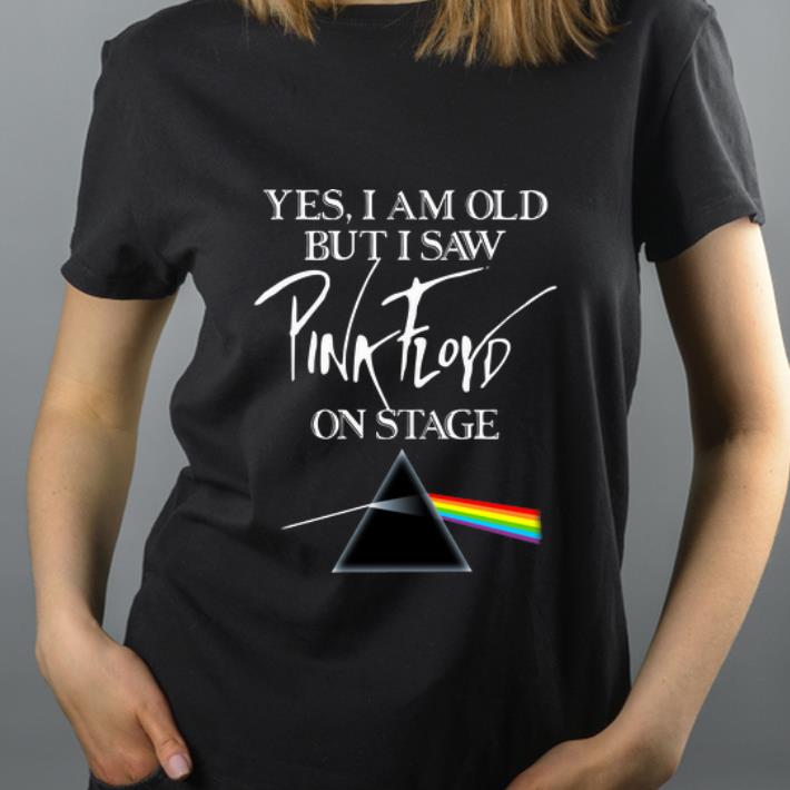 Official Yes I Am Old But I Saw Pink Floyd On Stage shirt 4 - Official Yes I Am Old But I Saw Pink Floyd On Stage shirt