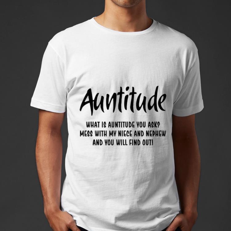Original Auntitude What Is Auntitude You Ask Mess With My Nice And Nephew shirt 4 - Original Auntitude What Is Auntitude You Ask Mess With My Nice And Nephew shirt