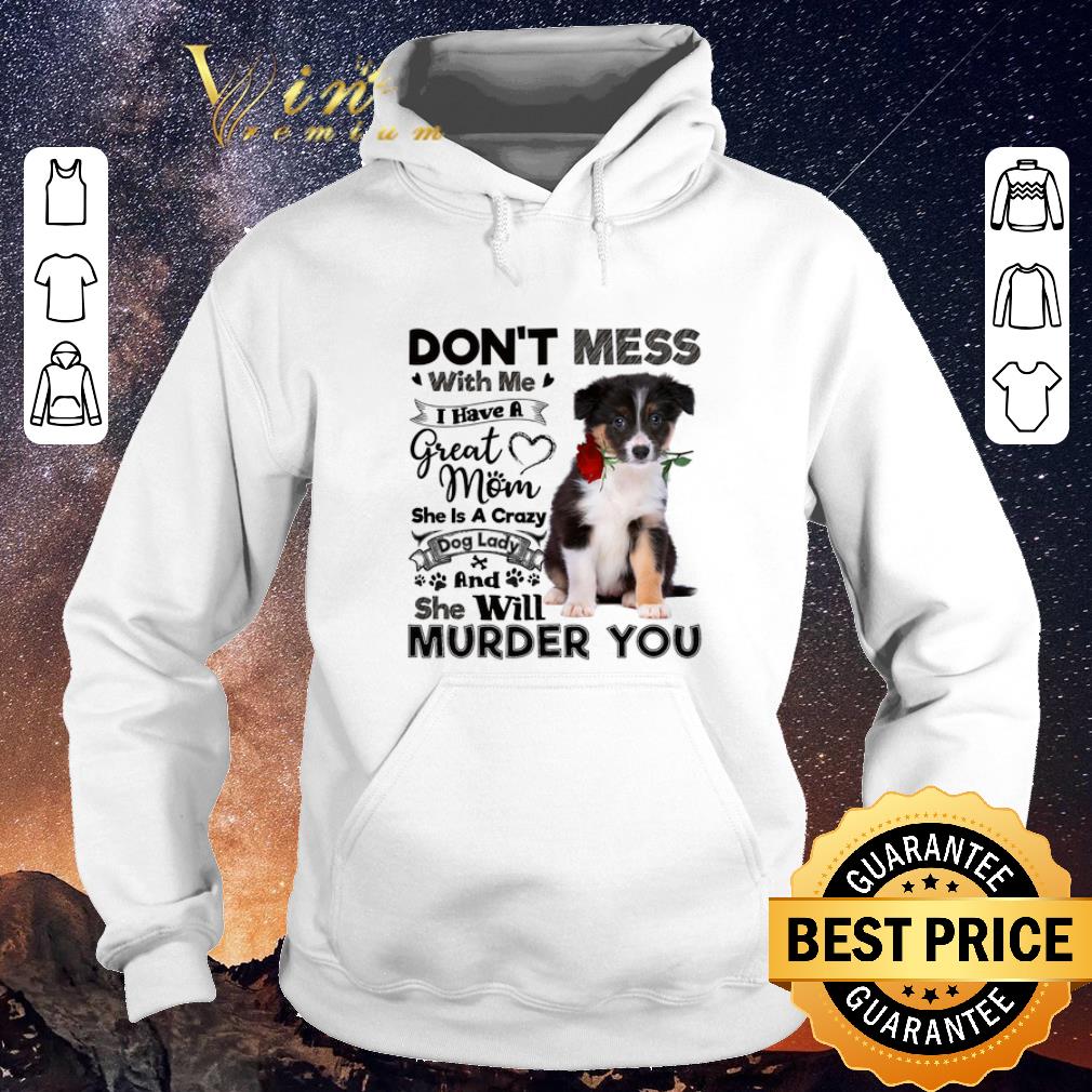 Original Border Collie don't mess with me i have a great mom a crazy dog shirt sweater Original Border Collie don t mess with me i have a great mom a crazy dog shirt sweater 4 - Original Border Collie don't mess with me i have a great mom a crazy dog shirt sweater