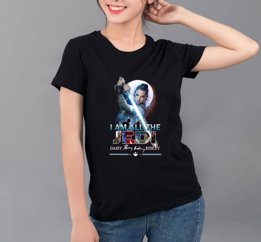 Original I Am All The Jedi Daisy Ridley Signature shirt 4 - Original I Am All The Jedi Daisy Ridley Signature shirt