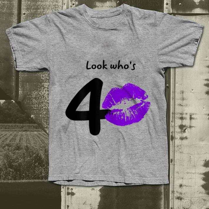 Original Look Who s 40 Years 40th Happy Birthday shirt 4 - Original Look Who's 40 Years 40th Happy Birthday shirt