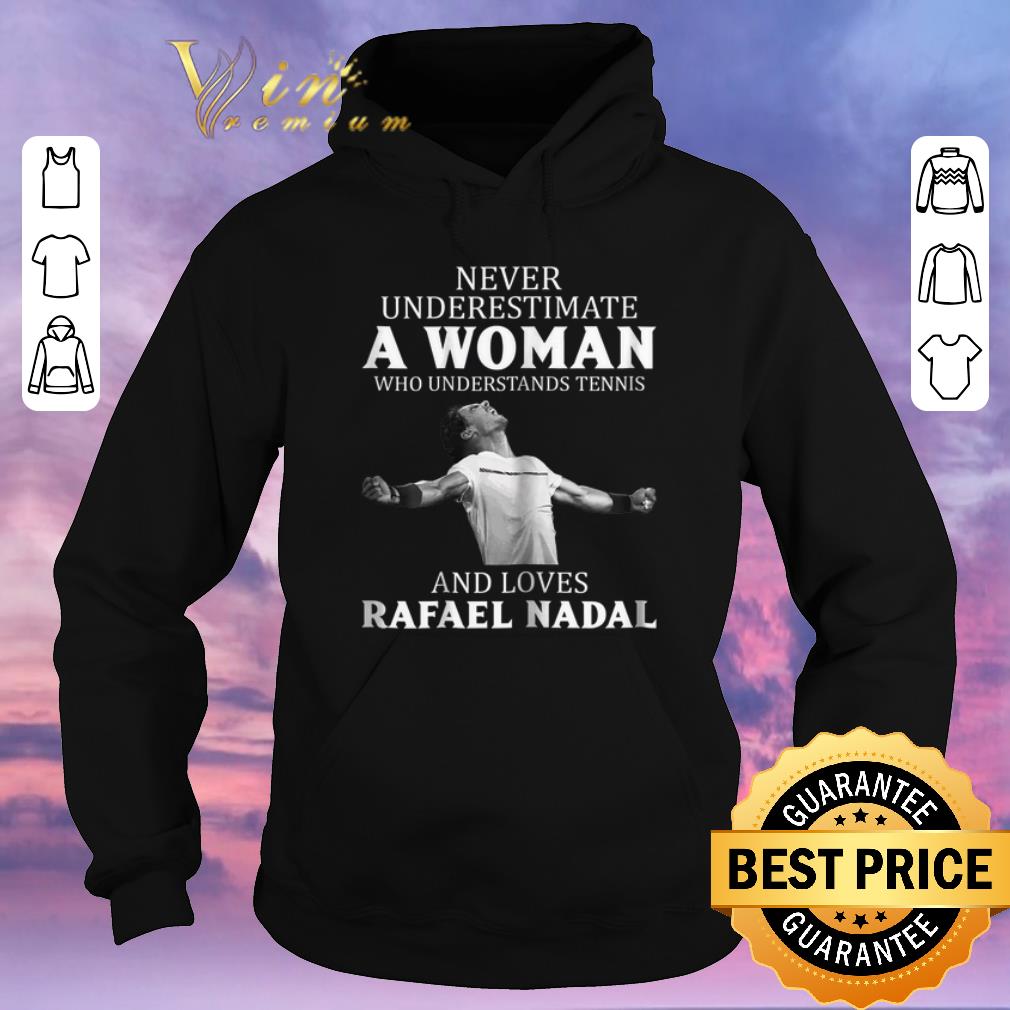 Original Never underestimate a woman who understands tennis Rafael Nadal shirt sweater 4 - Original Never underestimate a woman who understands tennis Rafael Nadal shirt sweater