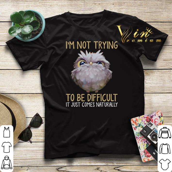 Owl i'm not trying to be difficult it just comes naturally.png sweater Owl i m not trying to be difficult it just comes naturally png sweater 4 - Owl i'm not trying to be difficult it just comes naturally.png sweater