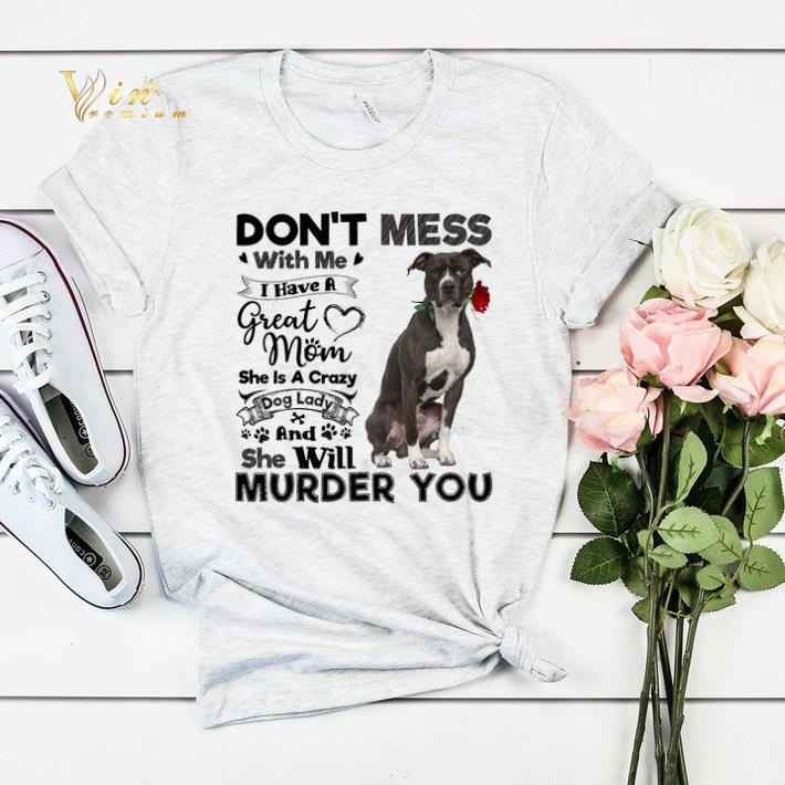 Pit Bull don't mess with me i have a great mom crazy dog lady shirt sweater Pit Bull don t mess with me i have a great mom crazy dog lady shirt sweater 4 - Pit Bull don't mess with me i have a great mom crazy dog lady shirt sweater