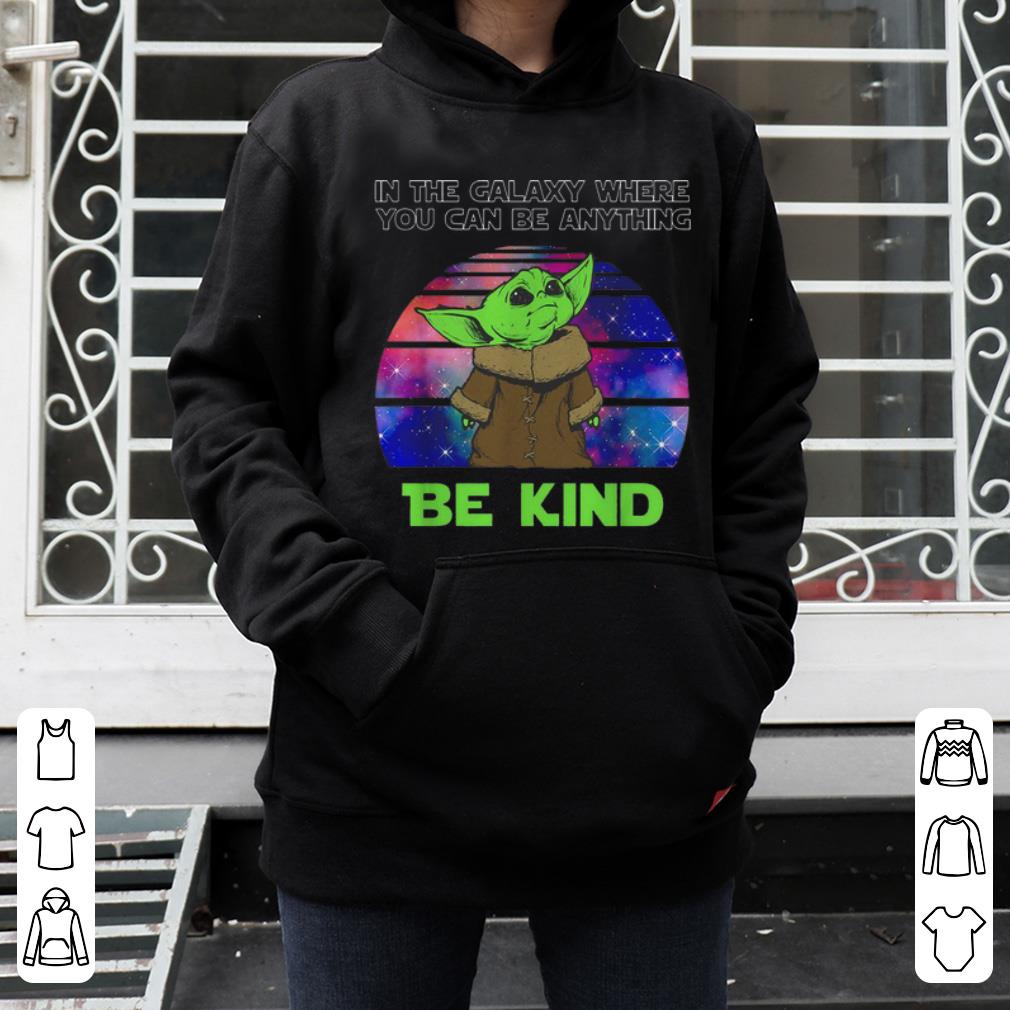 Premium Baby Yoda In The Galaxy Where You Can Be Anything Be Kind shirt 4 - Premium Baby Yoda In The Galaxy Where You Can Be Anything Be Kind shirt