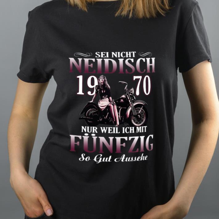 Premium Sei Nicht Neidisch 1970 Nur Weil Ich mit Fünfzig so gut aussehe shirt 4 - Premium Sei Nicht Neidisch 1970 Nur Weil Ich mit Fünfzig so gut aussehe shirt