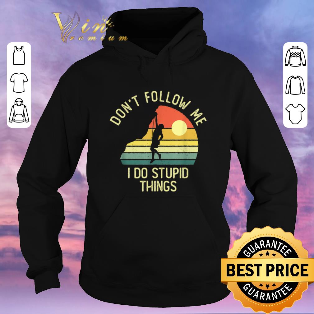 Premium Vintage Rock Climber Don't Follow Me I Do Stupid Things shirt sweater Premium Vintage Rock Climber Don t Follow Me I Do Stupid Things shirt sweater 4 - Premium Vintage Rock Climber Don't Follow Me I Do Stupid Things shirt sweater