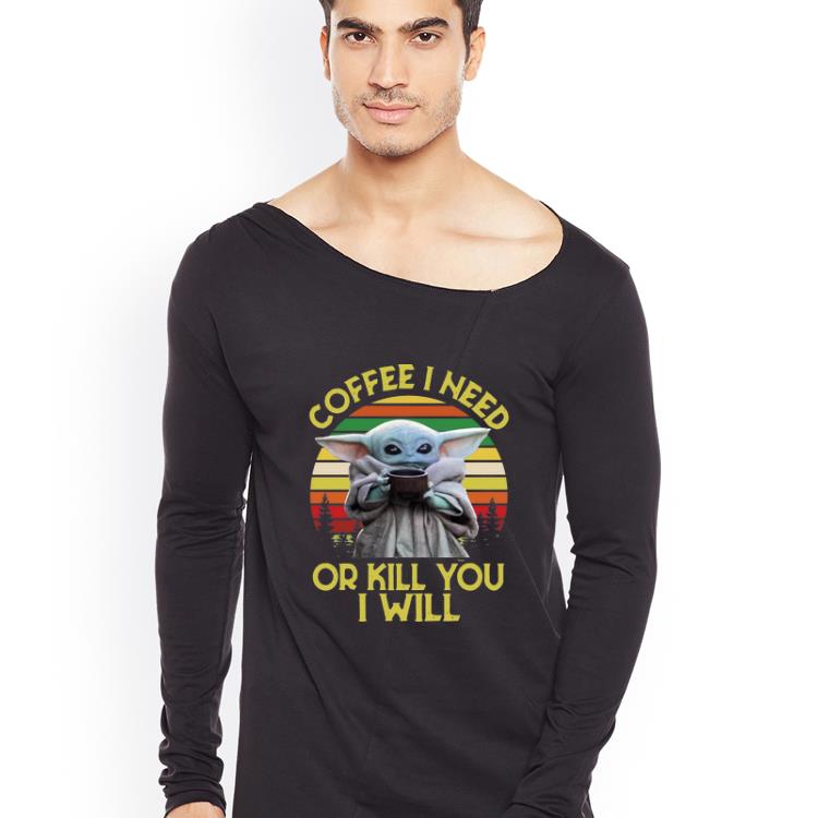 Pretty Baby Yoda Coffee I Need Or Kill You I Will Vintage shirt 4 - Pretty Baby Yoda Coffee I Need Or Kill You I Will Vintage shirt