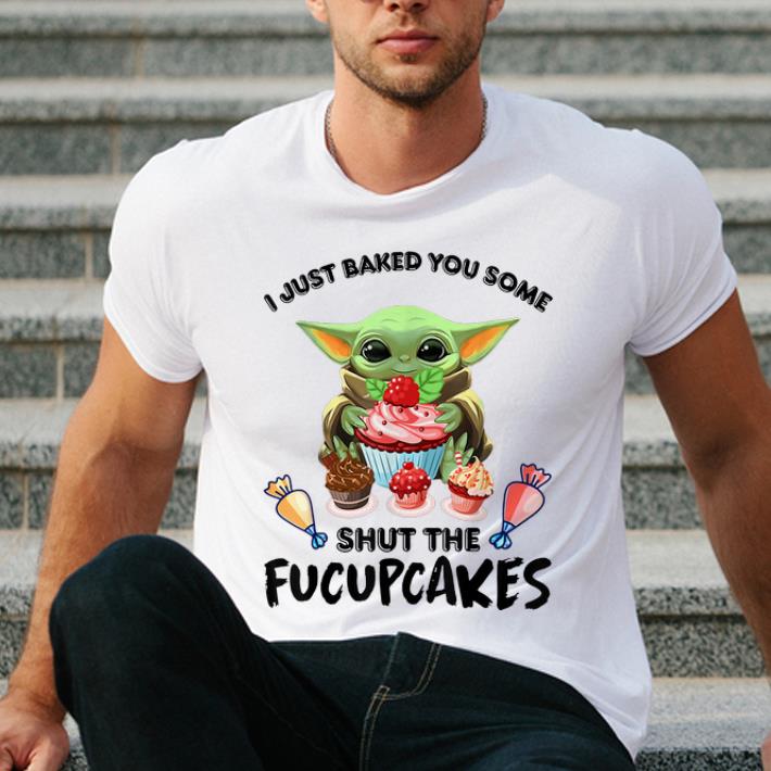 Pretty Baby Yoda I Just Baked You Some Shut The Fucupcakes shirt 4 - Pretty Baby Yoda I Just Baked You Some Shut The Fucupcakes shirt