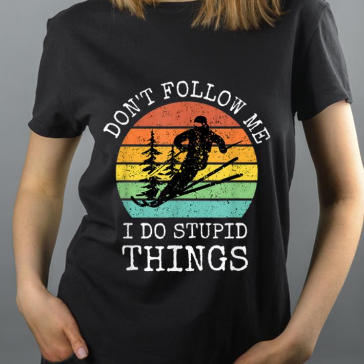 Pretty Cool Snowboarding Don t Follow Me I Do Stupid Things Vintage shirt 4 - Pretty Cool Snowboarding Don't Follow Me I Do Stupid Things Vintage shirt