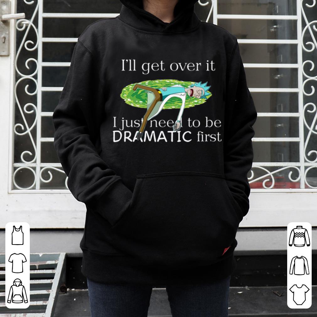 Pretty I ll Get Over It I Just Need To Be Dramatic First Rick Sanchez shirt 4 - Pretty I’ll Get Over It I Just Need To Be Dramatic First Rick Sanchez shirt