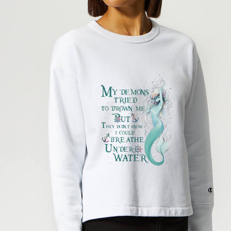 Pretty Mermaid My Demons Tried To Drown Me But I Could Breathe Under Water shirt 4 - Pretty Mermaid My Demons Tried To Drown Me But I Could Breathe Under Water shirt