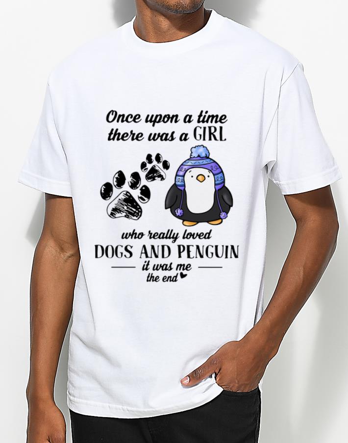 Pretty Once Upon A Time There Was A Girl Who Really Loved Dogs And Penguin shirt 4 - Pretty Once Upon A Time There Was A Girl Who Really Loved Dogs And Penguin shirt