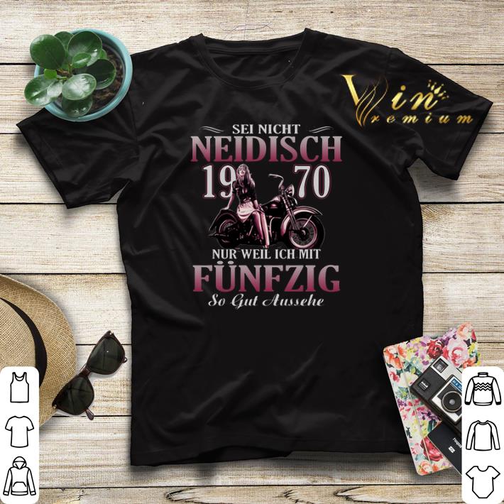 Sei Nicht Neidisch 1970 Nur Weil Ich Mit Funfzig So gut Aussehe shirt sweater 4 - Sei Nicht Neidisch 1970 Nur Weil Ich Mit Funfzig So gut Aussehe shirt sweater
