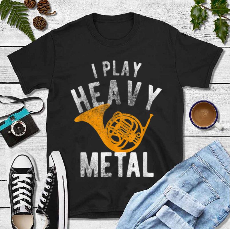 Top I Play Heavy Metal French Horn shirt 4 - Top I Play Heavy Metal French Horn shirt
