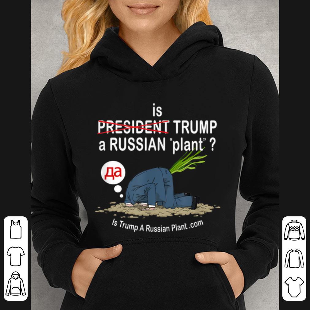 Top Is Trump A Russian Plant shirt 4 - Top Is Trump A Russian Plant shirt