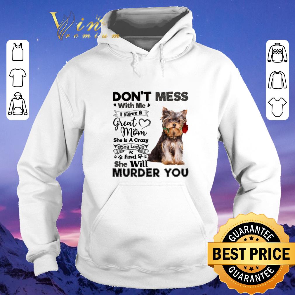 Top Yorkshire Terrier don't mess with me i have a great mom a crazy shirt sweater Top Yorkshire Terrier don t mess with me i have a great mom a crazy shirt sweater 4 - Top Yorkshire Terrier don't mess with me i have a great mom a crazy shirt sweater
