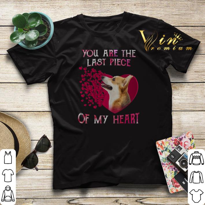 Welsh Corgi you are the last piece of my heart Valentine s day shirt sweater 4 - Welsh Corgi you are the last piece of my heart Valentine's day shirt sweater