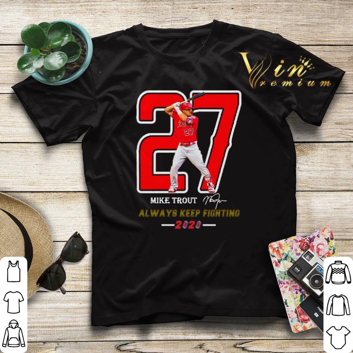 27 Mike Trout Signature Always Keep Fighting 2020 shirt sweater 4 - 27 Mike Trout Signature Always Keep Fighting 2020 shirt sweater