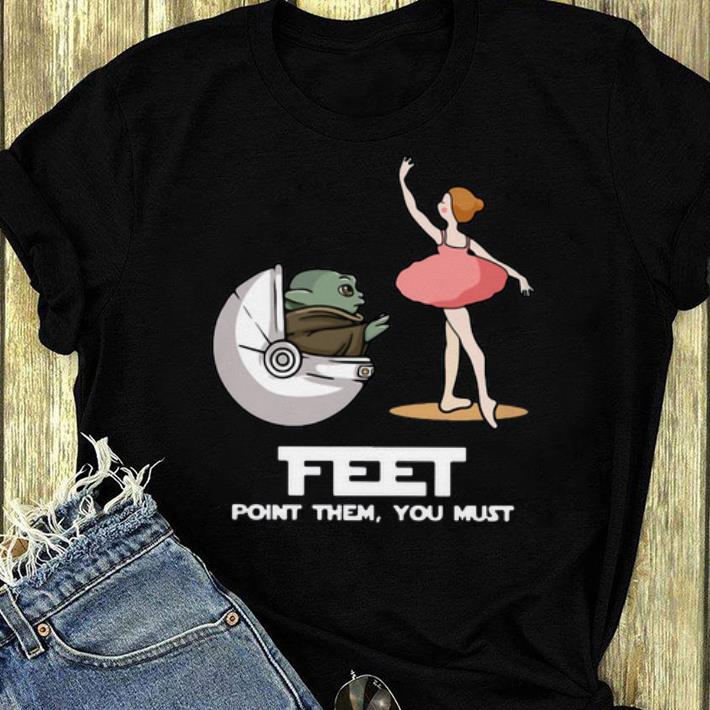 Awesome Baby Yoda Feet Point Them You Must Ballet shirt 4 - Awesome Baby Yoda Feet Point Them You Must Ballet shirt