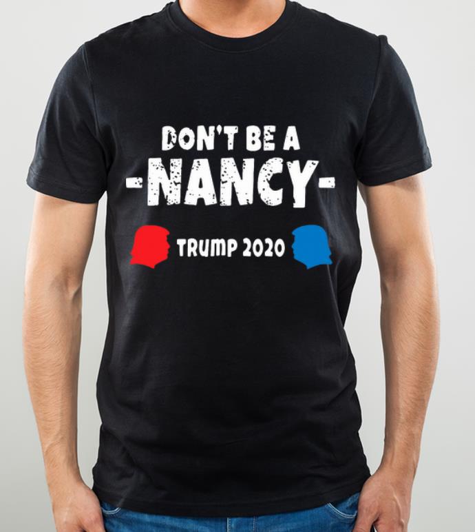 Awesome Don t Be A Nancy Donald Trump 2020 shirt 4 - Awesome Don’t Be A Nancy Donald Trump 2020 shirt