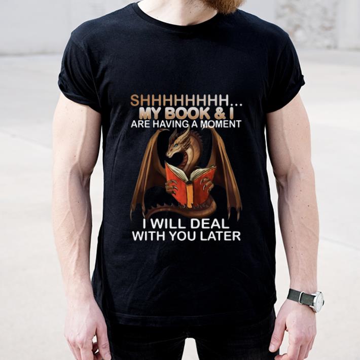 Awesome Dragon Shh My Book And I Are Having A Moment Deal With You Later shirt 4 - Awesome Dragon Shh My Book And I Are Having A Moment Deal With You Later shirt