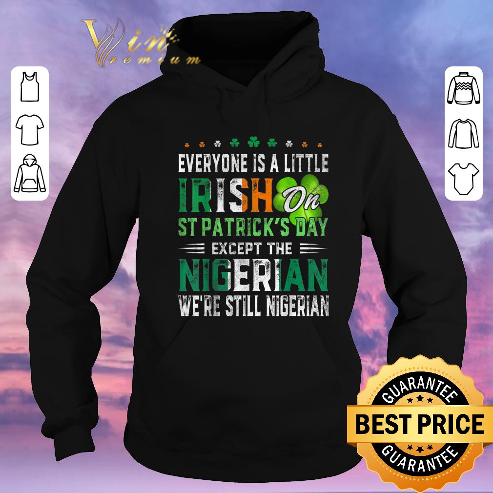 Awesome Everyone Is A Little Irish On St Patrick s Day Except Nigerian shirt sweater 4 - Awesome Everyone Is A Little Irish On St. Patrick's Day Except Nigerian shirt sweater