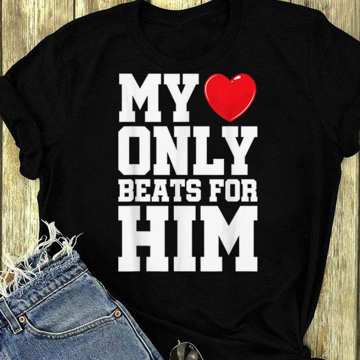 Awesome Matching His Hers My Heart Only Beats For Him shirt 4 - Awesome Matching His & Hers My Heart Only Beats For Him shirt