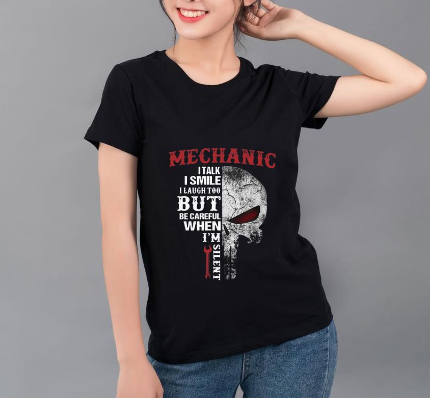 Awesome Mechanic Operator I talk I smile I laugh too but be careful when I m silent shirt 4 - Awesome Mechanic Operator I talk I smile I laugh too but be careful when I’m silent shirt
