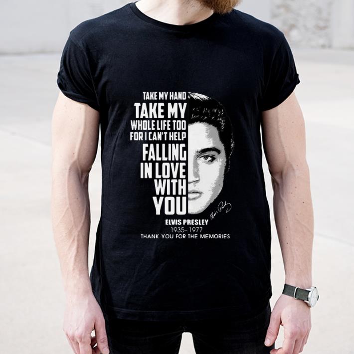 Awesome Take my hand take my whole life too for I can t help falling with you Elvis Presley shirt 4 - Awesome Take my hand take my whole life too for I can’t help falling with you Elvis Presley shirt