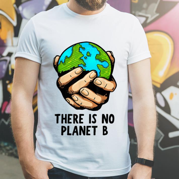 Awesome There Is No Planet B Environmental shirt 4 - Awesome There Is No Planet B Environmental shirt