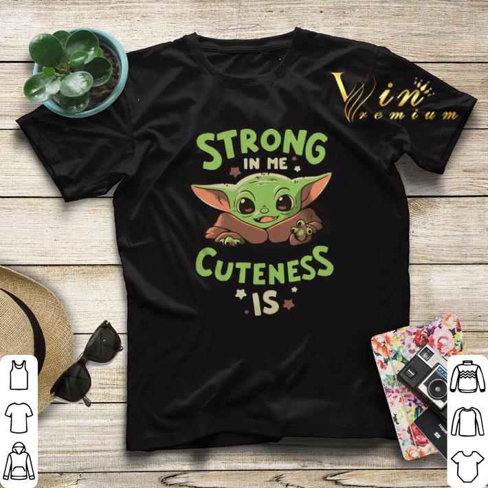 Baby Yoda strong in me cuteness is Star Wars shirt sweater 4 - Baby Yoda strong in me cuteness is Star Wars shirt sweater